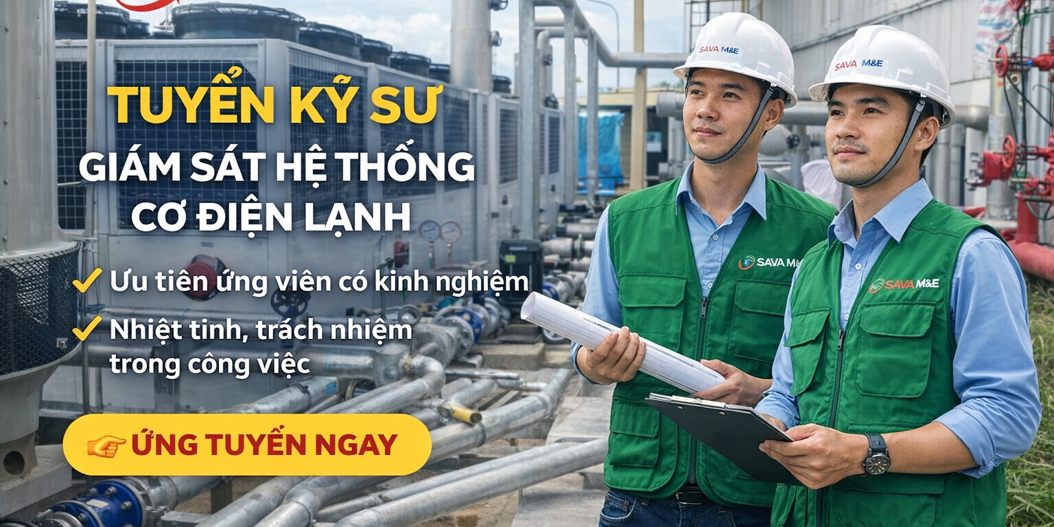 Tuyển dụng Kỹ sư Giám sát Cơ điện lạnh (M&E)